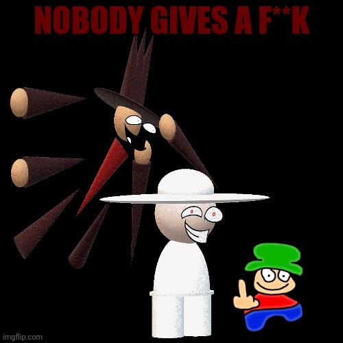 NOBODY GIVES A F**K | made w/ Imgflip meme maker