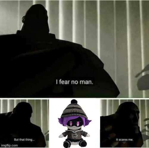 I fear no man | image tagged in i fear no man,murder drones | made w/ Imgflip meme maker
