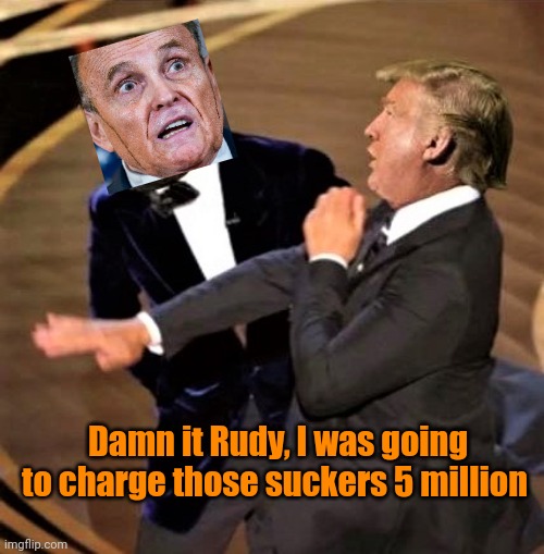 Trump slaps Alvin Bragg | Damn it Rudy, I was going to charge those suckers 5 million | image tagged in trump slaps alvin bragg | made w/ Imgflip meme maker