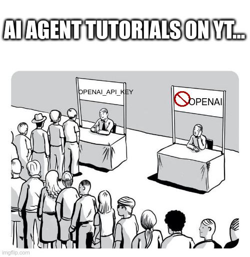 Queue | AI AGENT TUTORIALS ON YT... OPENAI_API_KEY; OPENAI | image tagged in queue | made w/ Imgflip meme maker