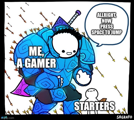 Wholesome Protector | ME, A GAMER STARTERS ALLRIGHT, NOW PRESS SPACE TO JUMP | image tagged in wholesome protector | made w/ Imgflip meme maker