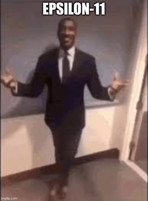 Formal guy | EPSILON-11 | image tagged in formal guy | made w/ Imgflip meme maker