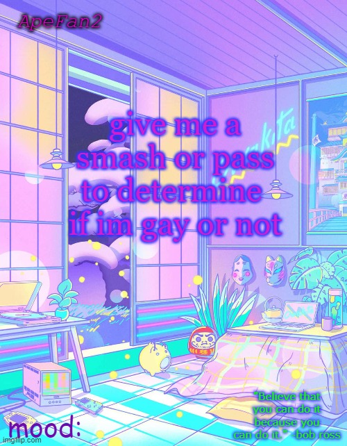 ApeFan2 announcement temp | give me a smash or pass to determine  if im gay or not | image tagged in apefan2 announcement temp | made w/ Imgflip meme maker