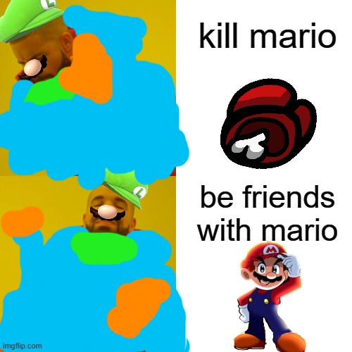 Drake Hotline Bling Meme | kill mario; be friends with mario | image tagged in memes,drake hotline bling | made w/ Imgflip meme maker