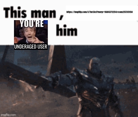 This man, _____ him | https://imgflip.com/i/7m13cf?nerp=1684371254#com25735158 | image tagged in this man _____ him | made w/ Imgflip meme maker