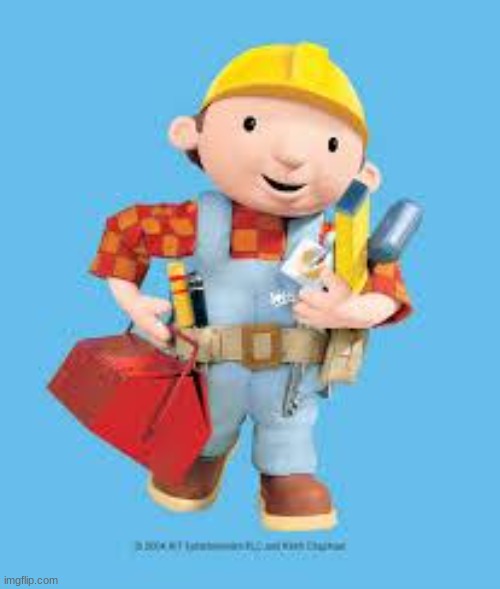 Bob the builder | 7m6nu7 | image tagged in bob the builder | made w/ Imgflip meme maker