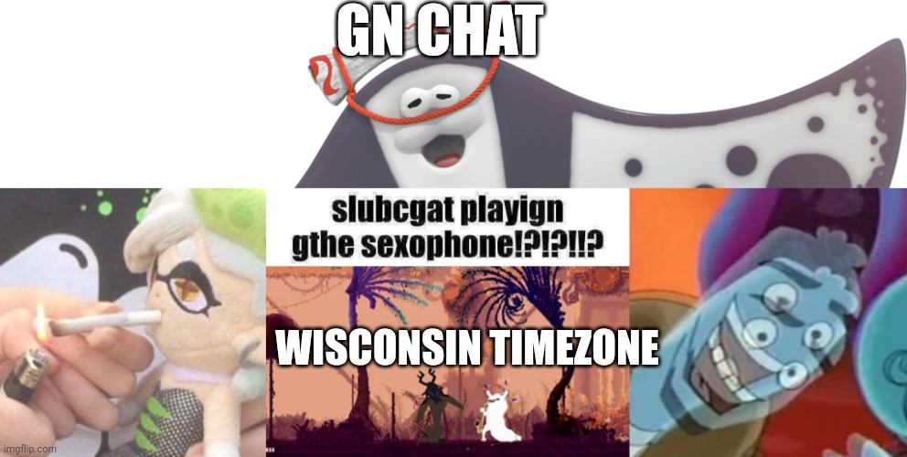 Hoooonk shooooo hoooonk * nocturnal commenting * | GN CHAT; WISCONSIN TIMEZONE | image tagged in big man,marie plush smoking,slugcat and the sexophone,help | made w/ Imgflip meme maker
