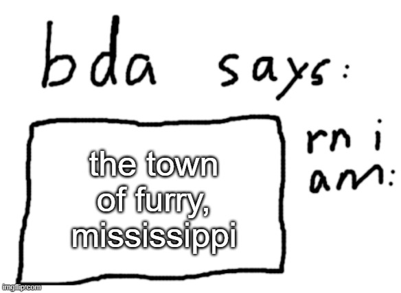 yes this is true link in comments | the town of furry, mississippi | image tagged in official badlydrawnaxolotl announcement temp | made w/ Imgflip meme maker