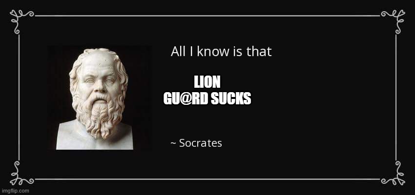 All I know is that | LION GU@RD SUCKS | image tagged in all i know is that | made w/ Imgflip meme maker