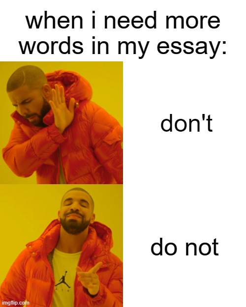 i actually do it | when i need more words in my essay:; don't; do not | image tagged in memes,drake hotline bling | made w/ Imgflip meme maker