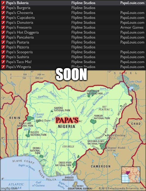Hol' up | SOON; PAPA'S | image tagged in papa's games,nigeria | made w/ Imgflip meme maker
