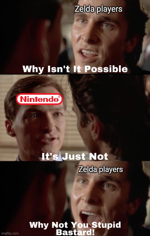 Why isn't it possible | Zelda players Zelda players | image tagged in why isn't it possible | made w/ Imgflip meme maker