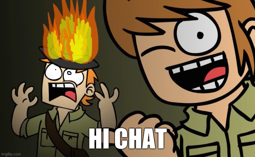 Matt on fire | HI CHAT | made w/ Imgflip meme maker
