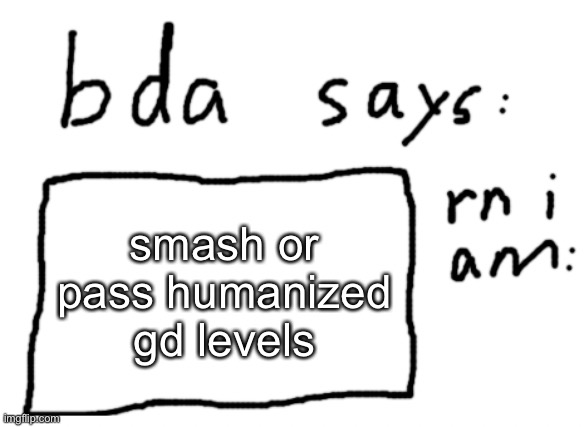 look them up first | smash or pass humanized gd levels | image tagged in official badlydrawnaxolotl announcement temp | made w/ Imgflip meme maker