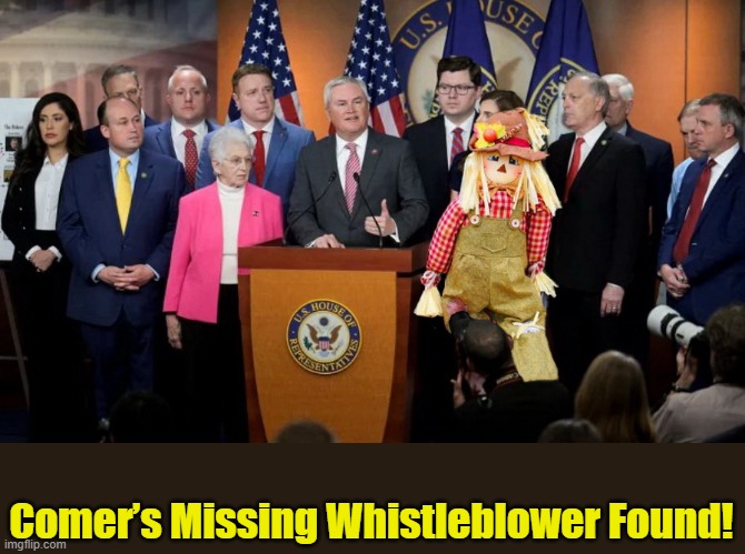 It's A Miracle | Comer’s Missing Whistleblower Found! | image tagged in republicans,clown car republicans,morons,trump,political meme | made w/ Imgflip meme maker
