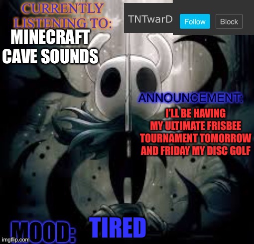 TNTwarD’s announcement template | MINECRAFT CAVE SOUNDS; I’LL BE HAVING MY ULTIMATE FRISBEE TOURNAMENT TOMORROW AND FRIDAY MY DISC GOLF; TIRED | image tagged in tntward s announcement template | made w/ Imgflip meme maker