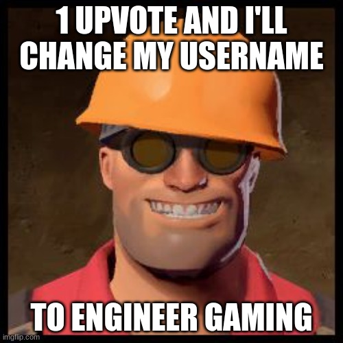 Engineer TF2 | 1 UPVOTE AND I'LL CHANGE MY USERNAME; TO ENGINEER GAMING | image tagged in engineer tf2,tf2 engineer,engineer,gaming | made w/ Imgflip meme maker