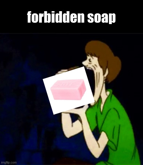 forbidden soap | forbidden soap | image tagged in consuming scooby,forbidden soap | made w/ Imgflip meme maker