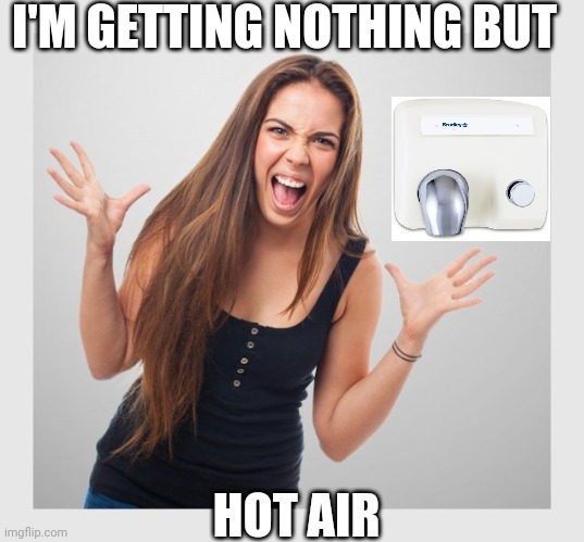 angry girl | I'M GETTING NOTHING BUT HOT AIR | image tagged in angry girl | made w/ Imgflip meme maker