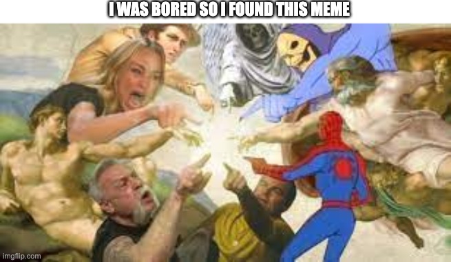 I was bored so I found this meme | I WAS BORED SO I FOUND THIS MEME | image tagged in pointing,meme | made w/ Imgflip meme maker