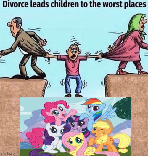 gor rel | image tagged in divorce leads children to the worst places,mlp,lmao | made w/ Imgflip meme maker
