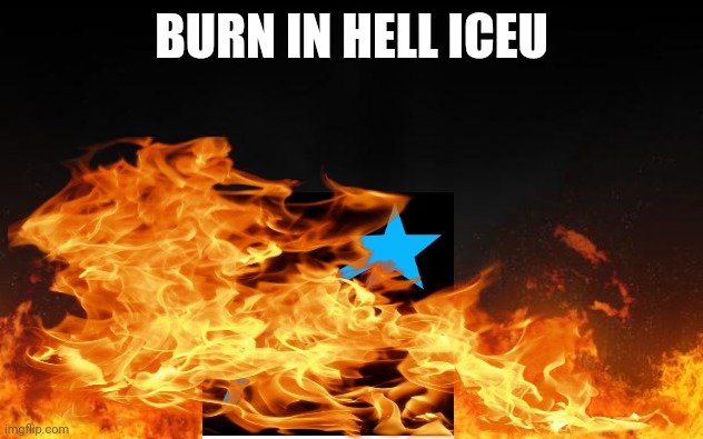 BURN IN HELL ICEU | made w/ Imgflip meme maker