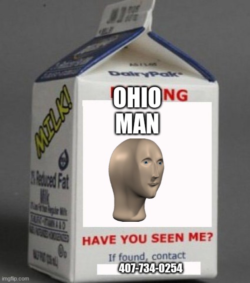yes the phone number is real. call it :) | OHIO MAN; 407-734-0254 | image tagged in milk carton | made w/ Imgflip meme maker