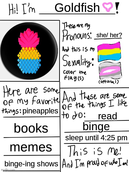 LGBT | Goldfish; she/ her? pineapples; read; books; binge; sleep until 4:25 pm; memes; binge-ing shows | image tagged in lgbtq stream account profile,lgbt | made w/ Imgflip meme maker