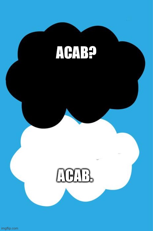 The fault in our stars | ACAB? ACAB. | image tagged in the fault in our stars | made w/ Imgflip meme maker