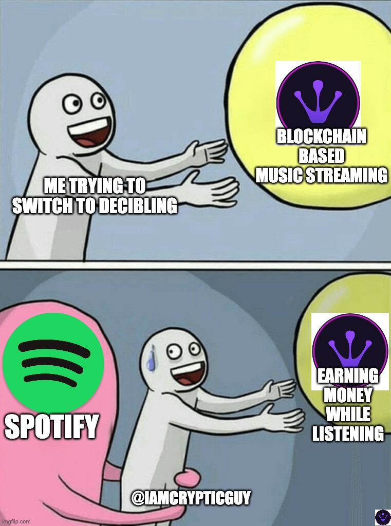 music | BLOCKCHAIN BASED MUSIC STREAMING; ME TRYING TO SWITCH TO DECIBLING; EARNING MONEY WHILE LISTENING; SPOTIFY; @IAMCRYPTICGUY | image tagged in memes,running away balloon | made w/ Imgflip meme maker