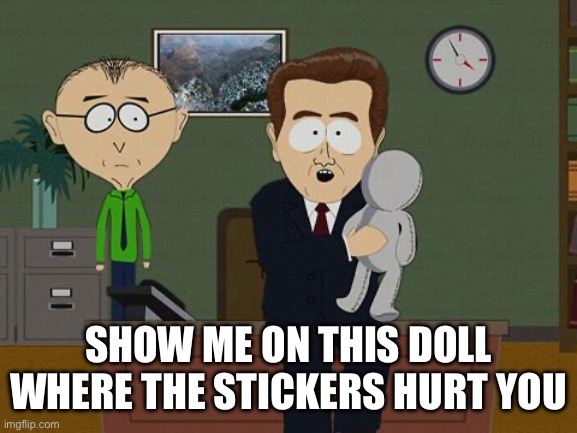 Show me where it hurt you | SHOW ME ON THIS DOLL WHERE THE STICKERS HURT YOU | image tagged in show me on this doll | made w/ Imgflip meme maker