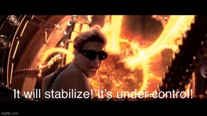 it will stabilize its under control | image tagged in it will stabilize its under control | made w/ Imgflip meme maker