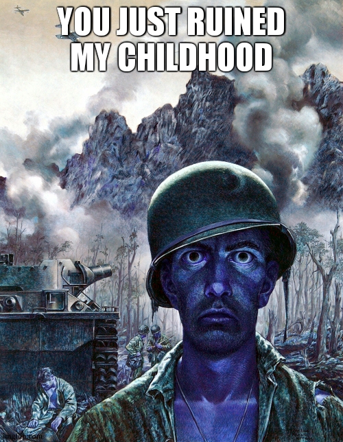 Soldier death stare | YOU JUST RUINED MY CHILDHOOD | image tagged in soldier death stare | made w/ Imgflip meme maker