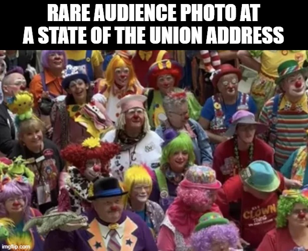 It's a Clown Convention | RARE AUDIENCE PHOTO AT A STATE OF THE UNION ADDRESS | image tagged in congress,state of the union | made w/ Imgflip meme maker