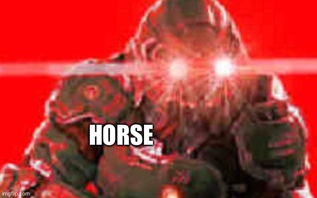 Doom guy excitement | HORSE | image tagged in doom guy excitement | made w/ Imgflip meme maker