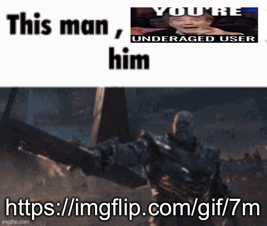 This man, _____ him | https://imgflip.com/gif/7m0c41 | image tagged in this man _____ him | made w/ Imgflip meme maker