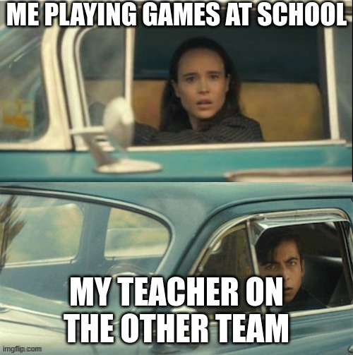 This did actually happen once | ME PLAYING GAMES AT SCHOOL; MY TEACHER ON THE OTHER TEAM | image tagged in vanya and five | made w/ Imgflip meme maker