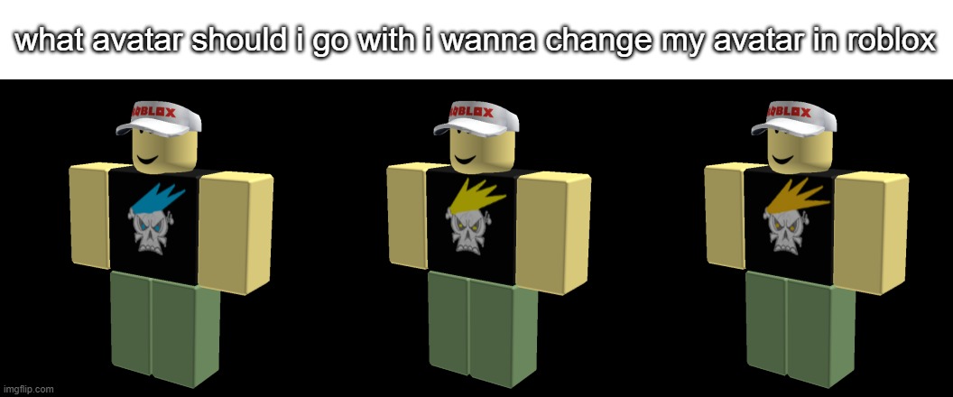 what avatar should i go with and they all look cool | what avatar should i go with i wanna change my avatar in roblox | image tagged in roblox,avatar | made w/ Imgflip meme maker