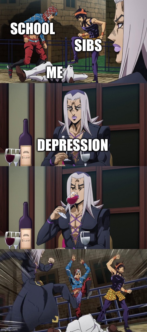 Abbacchio joins in the fun | SCHOOL; SIBS; ME; DEPRESSION | image tagged in abbacchio joins in the fun | made w/ Imgflip meme maker