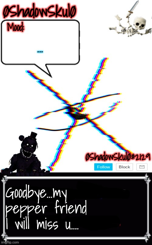 SSFR'S Template 2022 | ... Goodbye...my pepper friend I will miss u.... | image tagged in ssfr's template 2022 | made w/ Imgflip meme maker