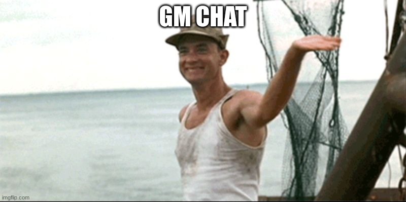 Forest Gump waving | GM CHAT | image tagged in forest gump waving | made w/ Imgflip meme maker