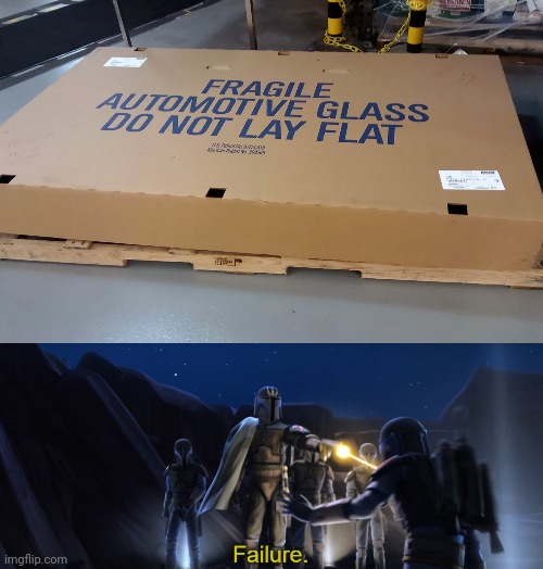 Lays it flat | image tagged in failure,glass,flat,box,you had one job,memes | made w/ Imgflip meme maker