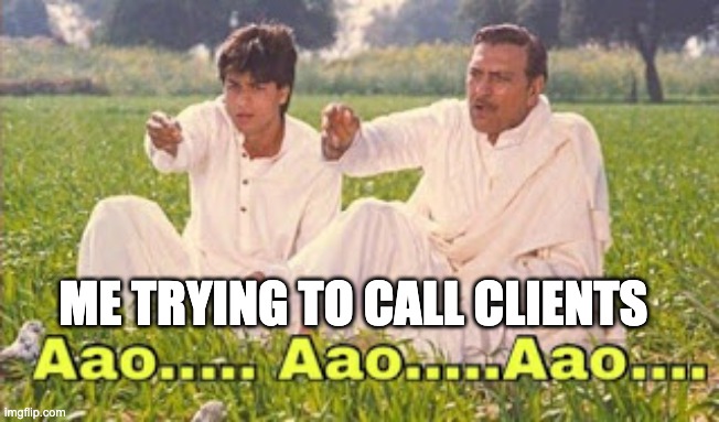 Client calling | ME TRYING TO CALL CLIENTS | image tagged in bollywood srk | made w/ Imgflip meme maker