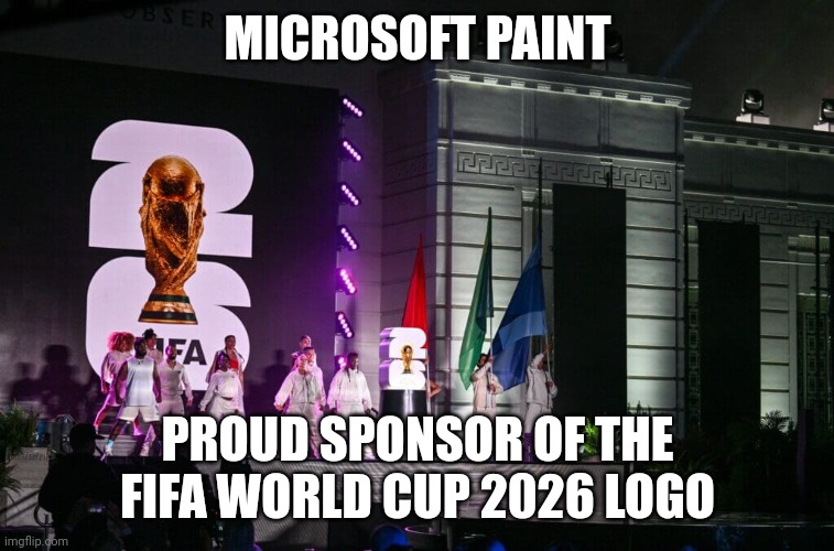 Microsoft Paint | MICROSOFT PAINT; PROUD SPONSOR OF THE FIFA WORLD CUP 2026 LOGO | image tagged in fifa world cup 2026 logo | made w/ Imgflip meme maker