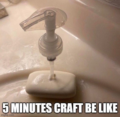 5 minutes craft have gone so far | 5 MINUTES CRAFT BE LIKE | image tagged in 5 minutes craft,funny,memes,relatable memes | made w/ Imgflip meme maker