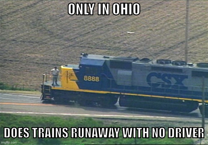 Did you know the Crazy 8's incedent happend in ohio | ONLY IN OHIO; DOES TRAINS RUNAWAY WITH NO DRIVER | image tagged in csx 8888,only in ohio | made w/ Imgflip meme maker