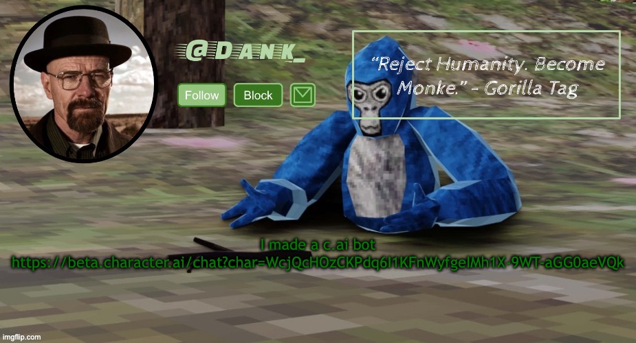 Gorilla Tag temp (by del) | I made a c.ai bot https://beta.character.ai/chat?char=WcjQcHOzCKPdq6I1KFnWyfgeIMh1X-9WT-aGG0aeVQk | image tagged in gorilla tag temp by del | made w/ Imgflip meme maker