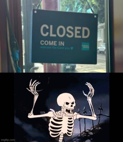 What do you mean "come in"?! | image tagged in spooky skeleton,skeleton,you had one job,closed | made w/ Imgflip meme maker