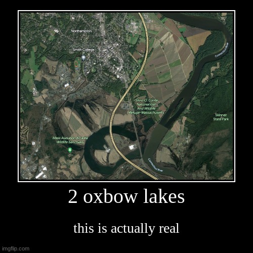 Google Earth | 2 oxbow lakes | this is actually real | image tagged in funny,demotivationals,real things | made w/ Imgflip demotivational maker