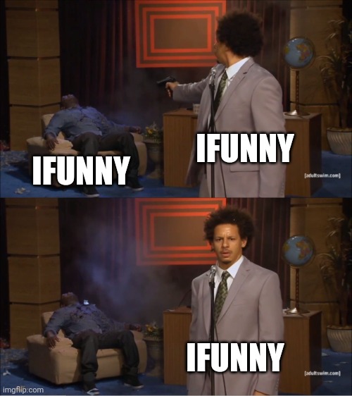 Ifunny | IFUNNY; IFUNNY; IFUNNY | image tagged in memes,who killed hannibal | made w/ Imgflip meme maker